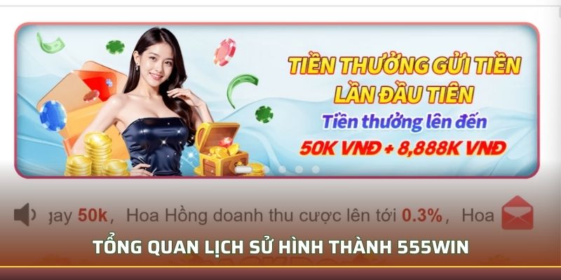 Tổng quan lịch sử hình thành 555WIN